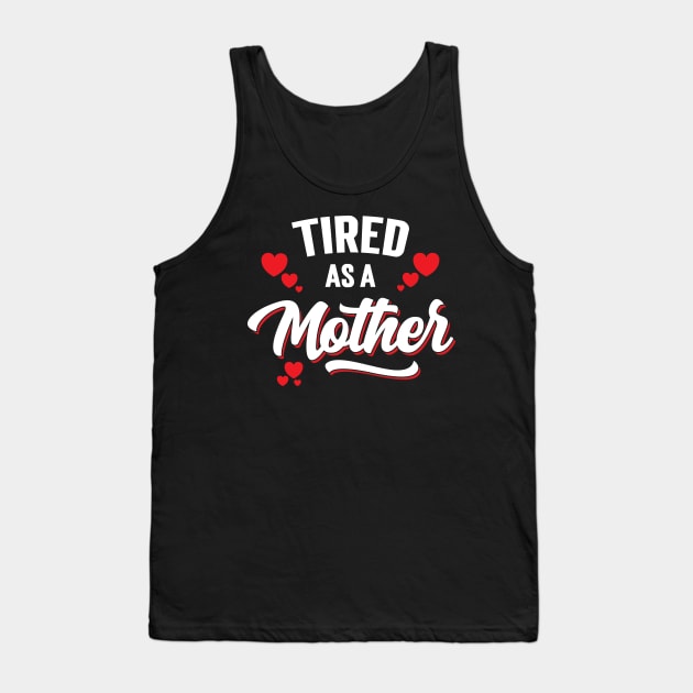 Tired As A Mother Tank Top by Emma